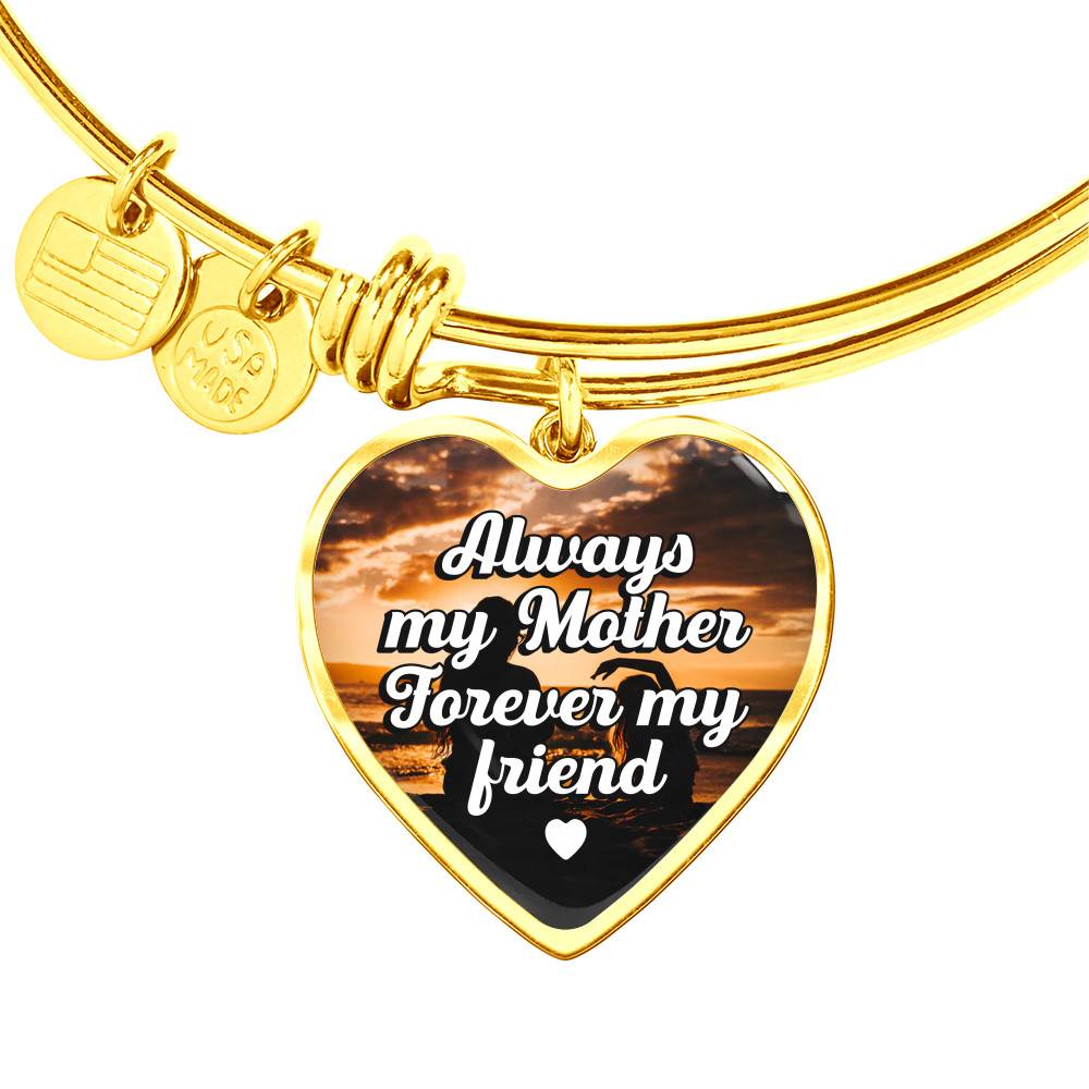 Gold Heart Pendant Bangle - High Quality Surgical Steel - Always My Mother, Forever My Friend - Gift for Mother - Gift for Women
