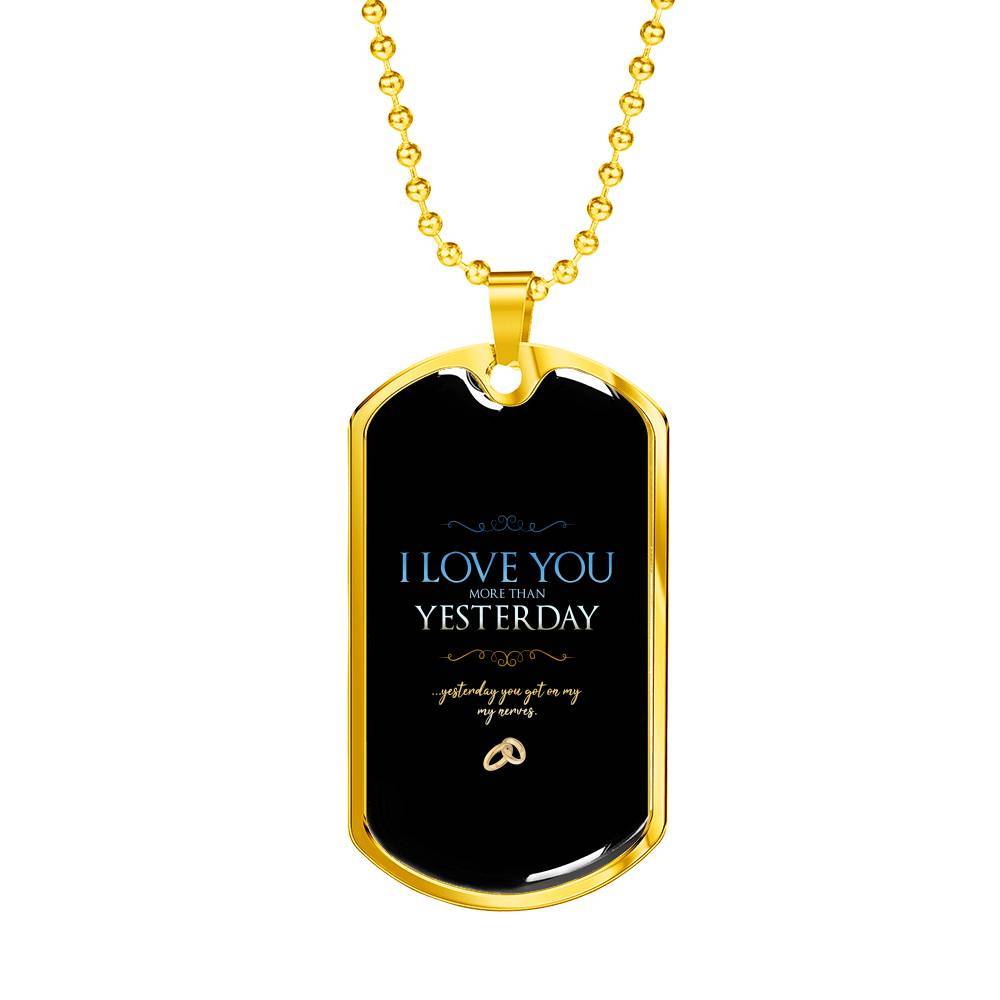 Engraved Gold Dog Tag Pendant With Ball Chain - I Love You More Than Yesterday - Gift for Husband - Gift for Men