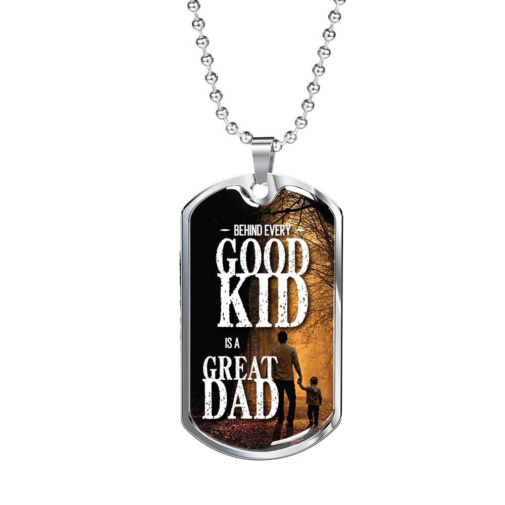 Stainless Dog Tag Pendant With Ball Chain - Behind Every Good Kid, Is A Good Dad - Stainless Dog Tag - Gift for Dad - Gift for Men
