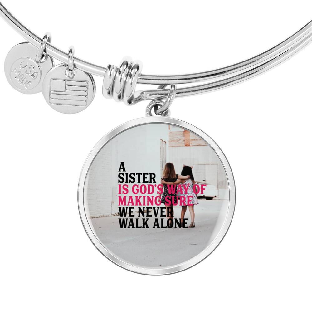 Luxury Stainless Circle Pendant Bangle - High-quality Stainless Steel - A Sister is God's Way of Making Sure We Never Walk Alone - Gift for Sister - Gift for Women