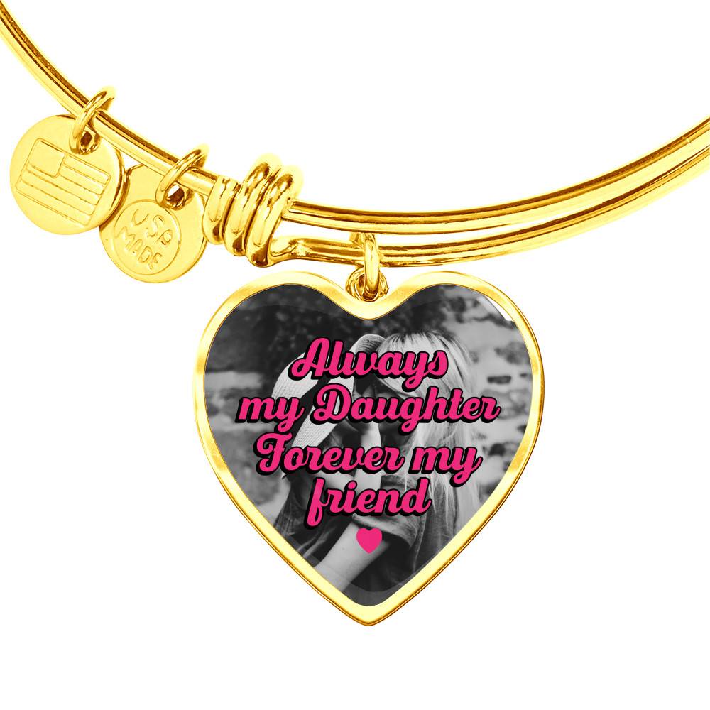 Gold Heart Pendant Bangle - High Quality Surgical Steel - Always My Daughter, Forever My Friend - Gift for Daughter - Gift for Women